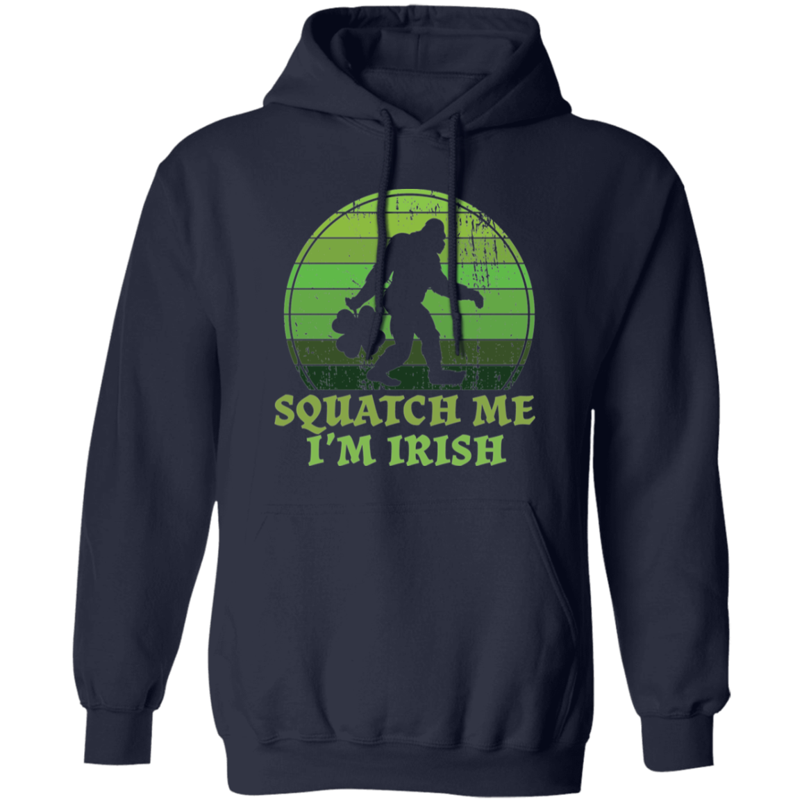 Bigfoot St. Patrick's Day Squatch Me I'm Irish Pullover Hoodie