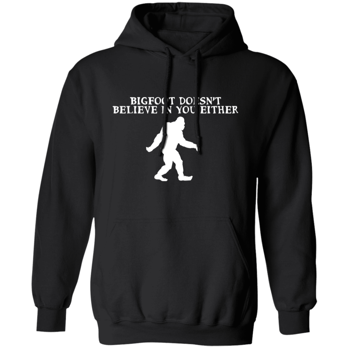 Bigfoot Doesn't Believe In You Either Hoodie