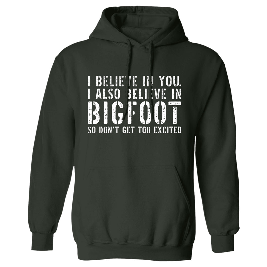 forest green I believe in you but I also believe in Bigfoot adult Bigfoot hoodie